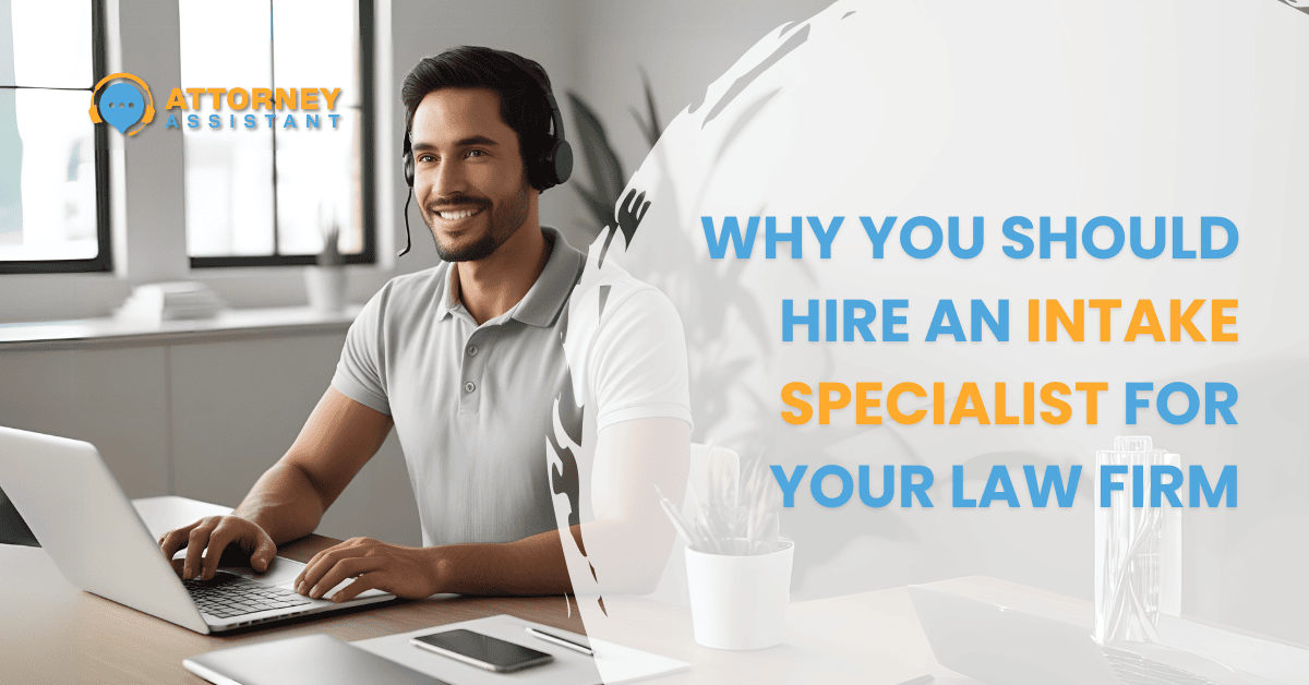 Why You Should Hire an Intake Specialist for Your Law Firm